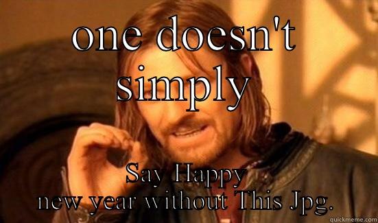 ONE DOESN'T SIMPLY SAY HAPPY NEW YEAR WITHOUT THIS JPG. Boromir