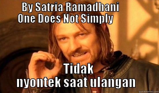          BY SATRIA RAMADHANI                  ONE DOES NOT SIMPLY              TIDAK NYONTEK SAAT ULANGAN   Boromir