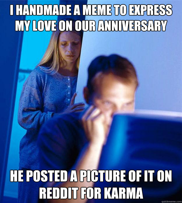 I handmade a meme to express my love on our anniversary He posted a picture of it on Reddit for karma  Redditors Wife