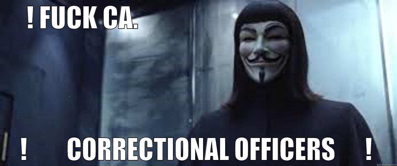 ! FUCK CA.                                              !        CORRECTIONAL OFFICERS      ! Misc