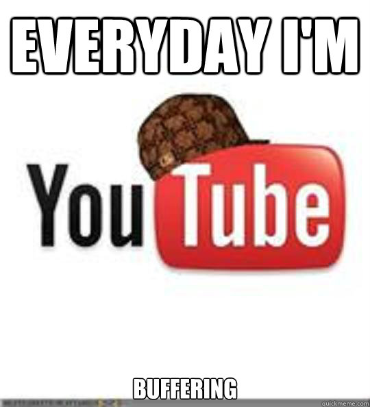 everyday i'm buffering - everyday i'm buffering  Scumbag LoRes Youtube w Hat
