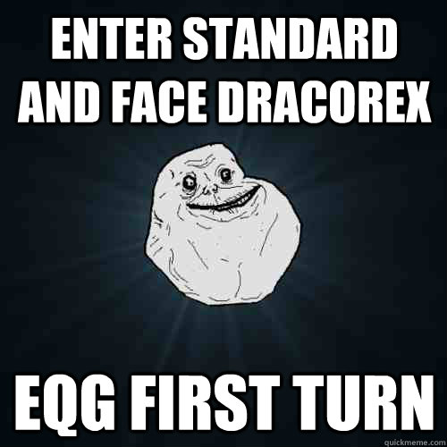 enter standard and face dracorex EQG first turn  Forever Alone