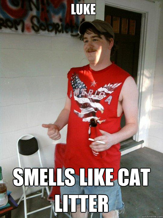 Luke Smells like cat litter - Luke Smells like cat litter  Redneck Randal