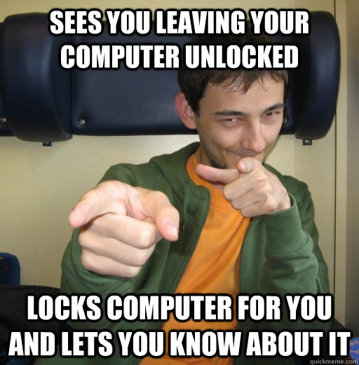 Sees you leaving your computer unlocked Locks computer for you and lets you know about it - Sees you leaving your computer unlocked Locks computer for you and lets you know about it  Good Guy Alex Railean