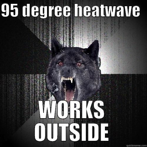 95 DEGREE HEATWAVE   WORKS OUTSIDE Insanity Wolf