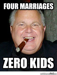 Four marriages zero kids  Scumbag Rush Limbaugh