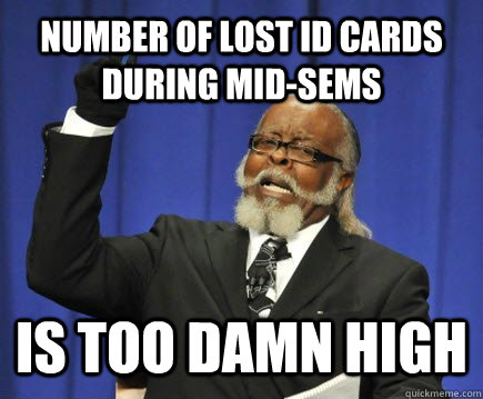 Number of Lost ID Cards during mid-sems is too Damn high  Too Damn High