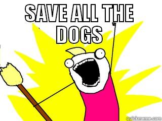 SAVE ALL THE DOGS  All The Things