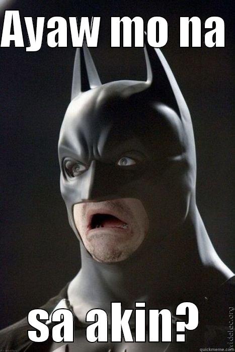 AYAW MO NA  SA AKIN? Misc