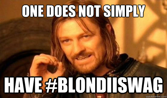 One Does Not Simply have #blondiiswag  Boromir