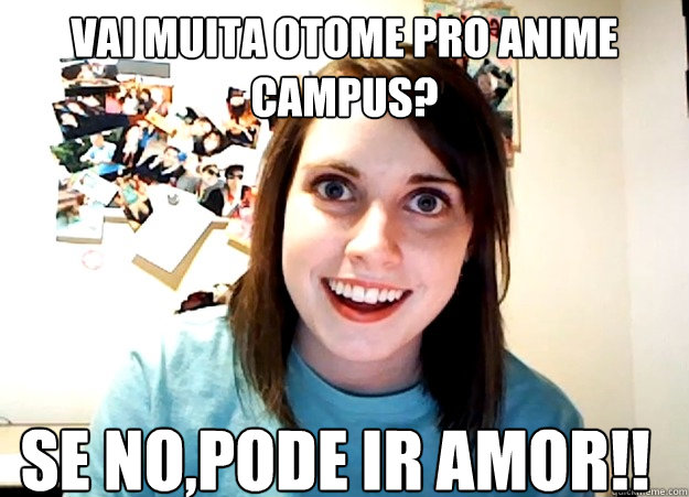 Vai Muita Otome Pro Anime Campus? Se Não,Pode Ir Amor!!  Overly Attached Girlfriend