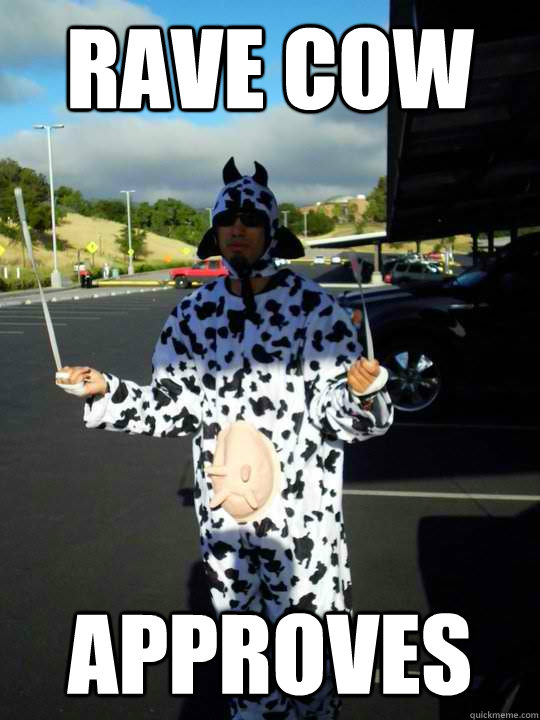 RAVE COW APPROVES  