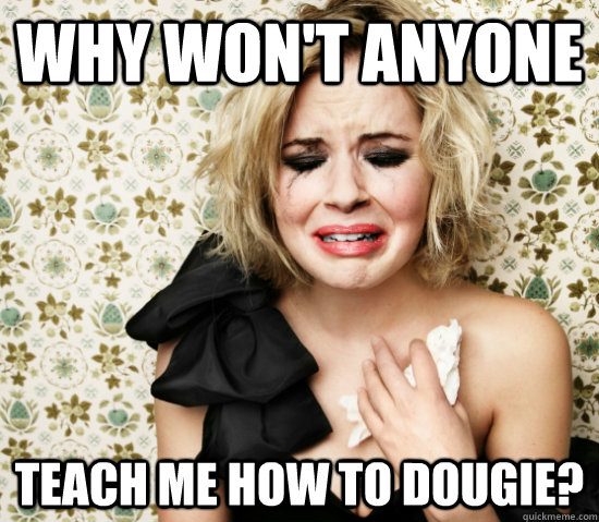 Why won't anyone teach me how to dougie?  White girl at the bar problems