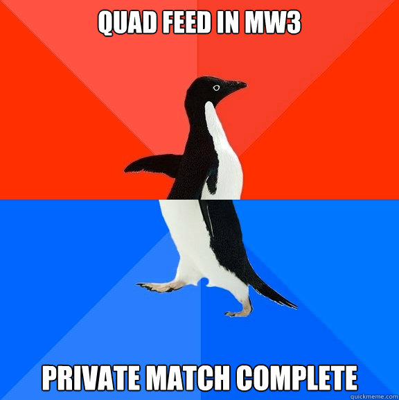 Quad feed in mw3 Private match complete  Socially Awesome Awkward Penguin