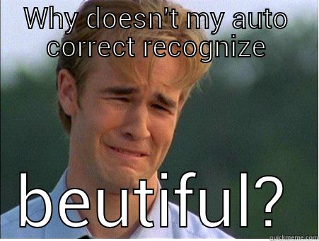 WHY DOESN'T MY AUTO CORRECT RECOGNIZE BEUTIFUL? 1990s Problems
