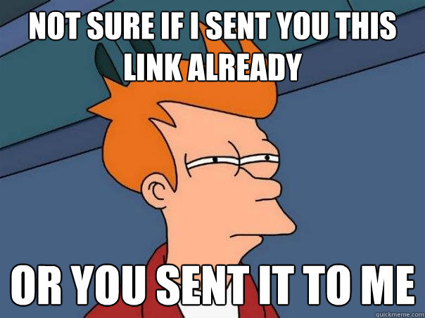 Not Sure if I sent you this link already Or you sent it to me  Futurama Fry