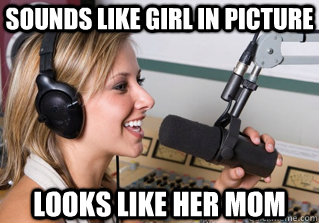 sounds like girl in picture looks like her mom  scumbag radio dj