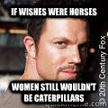 If wishes were horses women still wouldn't be caterpillars  Jayne Cobb