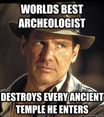 Worlds best archeologist Destroys every ancient temple he enters  