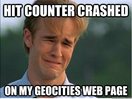 hit counter crashed on my geocities web page - hit counter crashed on my geocities web page  1990s Problems