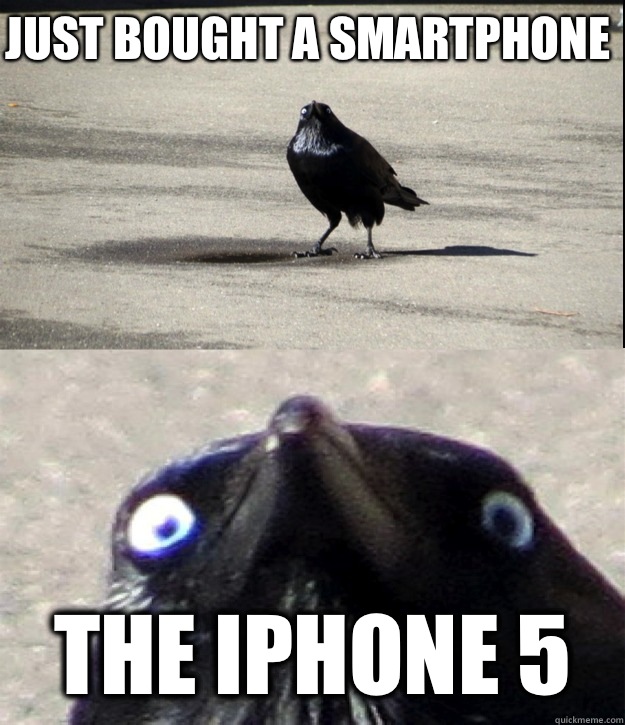 Just bought a smartphone  The iPhone 5 - Just bought a smartphone  The iPhone 5  Insanity Crow