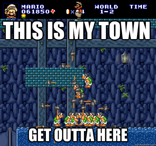 this is my town get outta here - this is my town get outta here  Bad Luck Mario