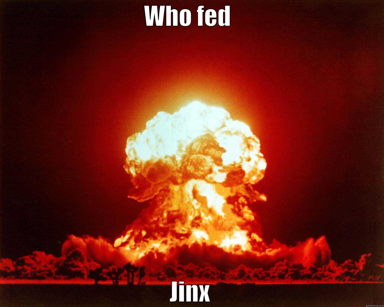 LOL meme - WHO FED  JINX Misc