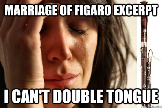 Marriage of figaro excerpt I can't double tongue  First Chair Problems bassoon