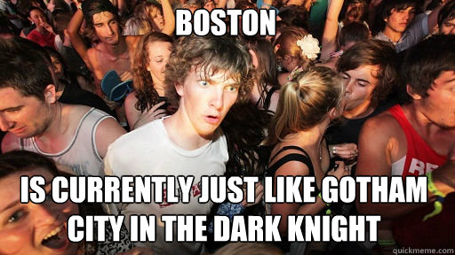 Boston is currently just like Gotham City in The Dark Knight  Sudden Clarity Clarence