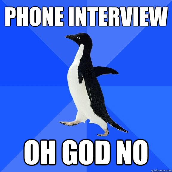 phone interview oh god no  Socially Awkward Penguin