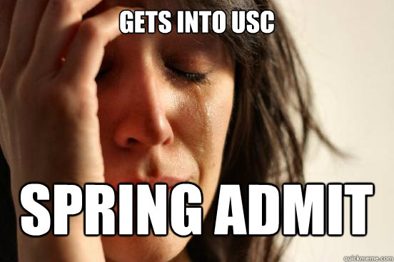 gets into usc SPRING ADMIT  First World Problems
