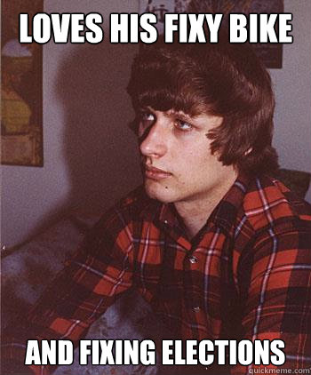 LOVES HIS FIXY BIKE AND FIXING ELECTIONS  Hipster Harper