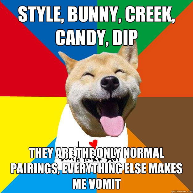 style, bunny, creek, candy, dip they are the only normal pairings, everything else makes me vomit - style, bunny, creek, candy, dip they are the only normal pairings, everything else makes me vomit  Ignorant South Park yaoi fans