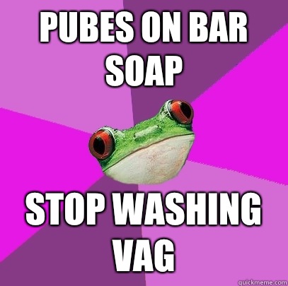 pubes on bar soap stop washing vag  Foul Bachelorette Frog