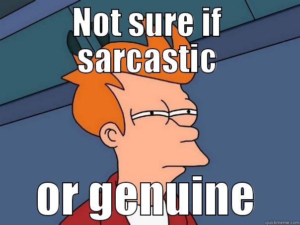 NOT SURE IF SARCASTIC OR GENUINE Futurama Fry