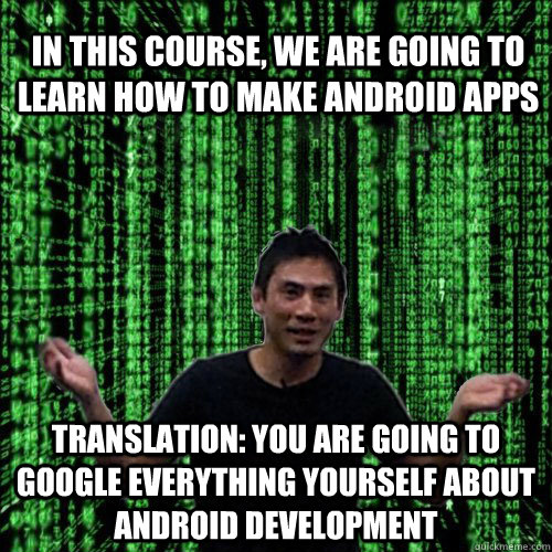 In this course, we are going to learn how to make Android Apps Translation: You are going to Google everything yourself about Android Development  Lam MEME