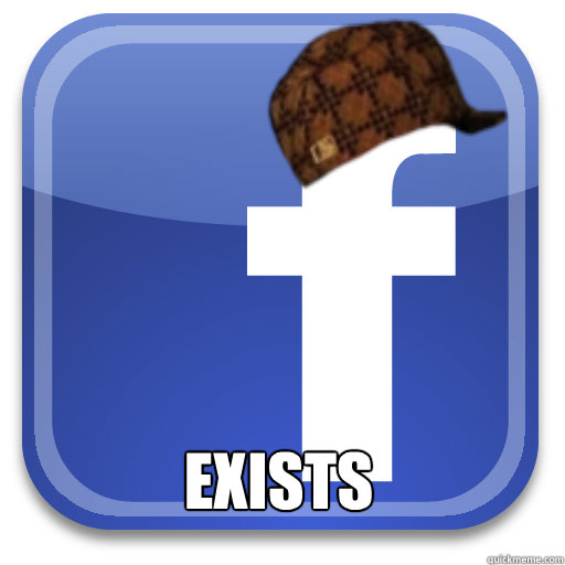  exists  Scumbag Facebook