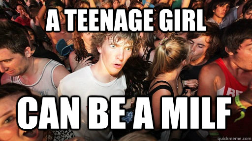 A teenage girl can be a MILF  Sudden Clarity Clarence