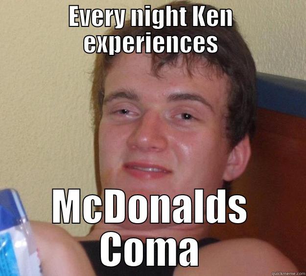 EVERY NIGHT KEN EXPERIENCES MCDONALDS COMA 10 Guy