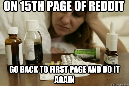 On 15th Page of Reddit Go back to first page and do it again - On 15th Page of Reddit Go back to first page and do it again  Reddit Addict