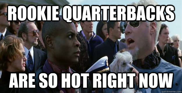 Rookie quarterbacks are so hot right now  