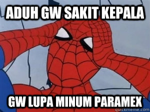 Aduh gw sakit kepala gw lupa minum paramex - Aduh gw sakit kepala gw lupa minum paramex  hungover spiderman