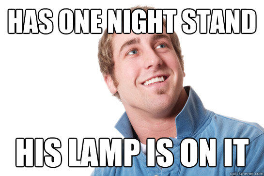has one night stand his lamp is on it  