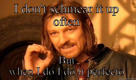 I DON'T SCHMEAR IT UP OFTEN BUT WHEN I DO I DO IT PERFECTÓ Boromir