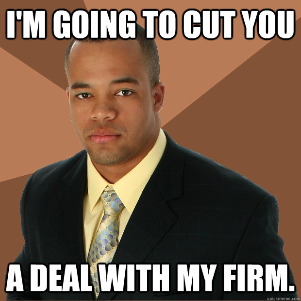 I'm going to cut you a deal with my firm.  Successful Black Man