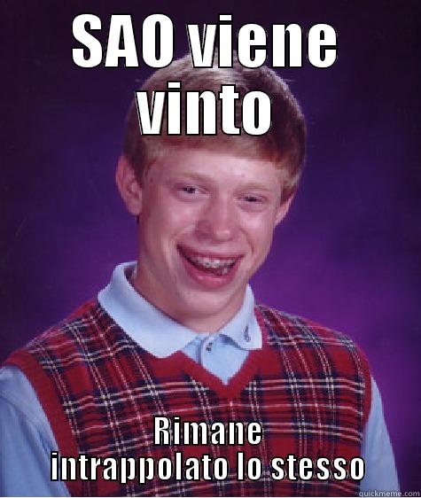 SAO VIENE VINTO RIMANE INTRAPPOLATO LO STESSO Bad Luck Brian