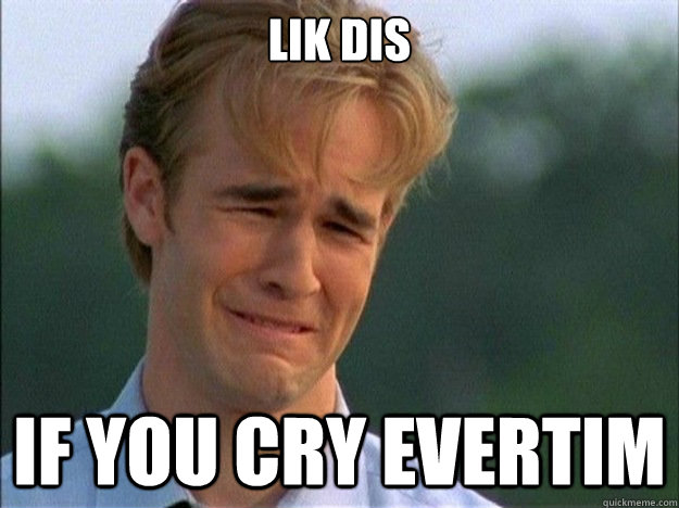 lik dis if you cry evertim - lik dis if you cry evertim  Misc