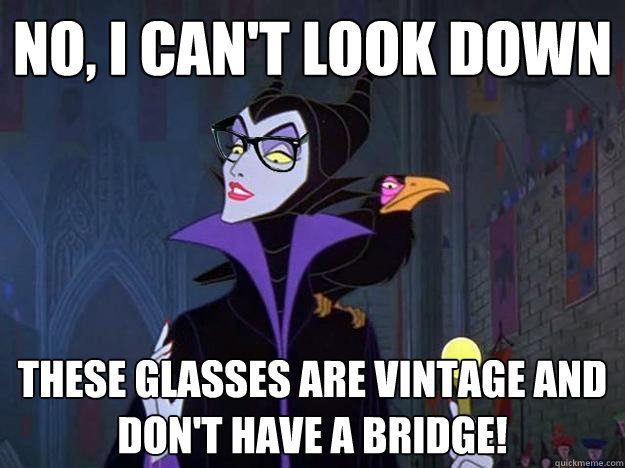 No, I can't Look Down These glasses are vintage and don't have a bridge!  Hipster Maleficent