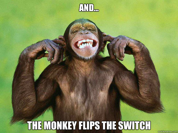And... The Monkey Flips the Switch  And The Monkey Flips The Switch