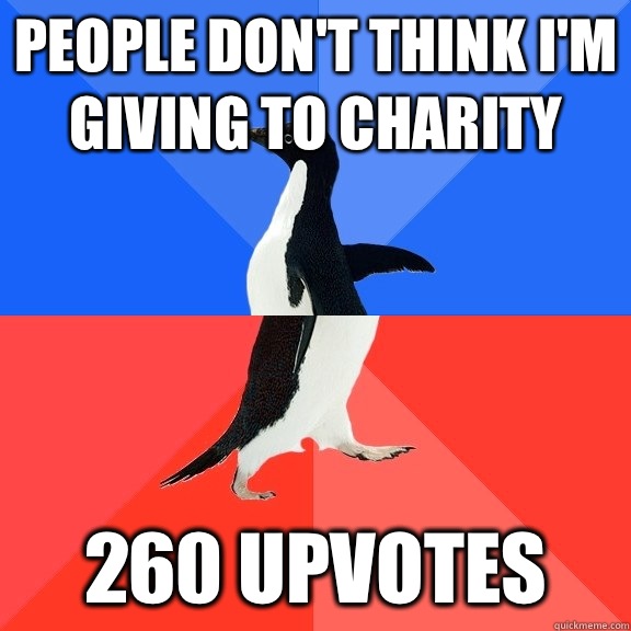 People don't think I'm giving to charity 260 upvotes  Socially Awkward Awesome Penguin